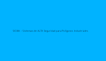 SICMA - Sistemas de ALTA Seguridad para Polígonos Industriales